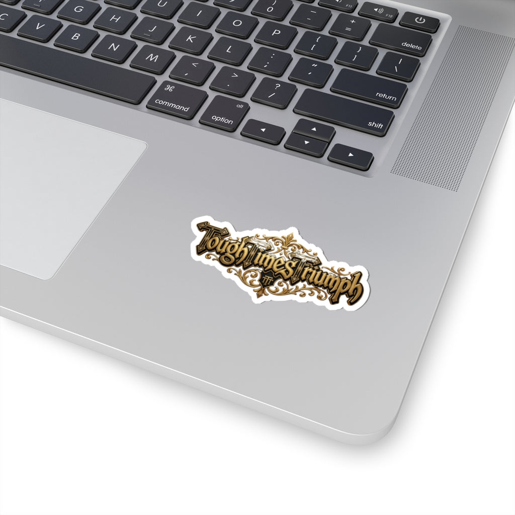 Tough Times Triumph — Gold Ornate Kiss-Cut Sticker
