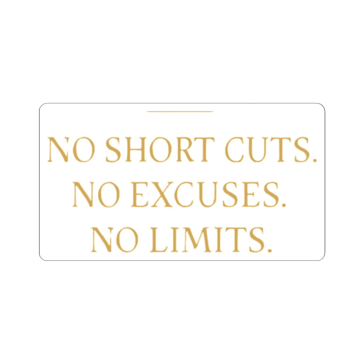 NO SHORT CUTS. NO EXCUSES. NO LIMITS. — Gold Vinyl Sticker