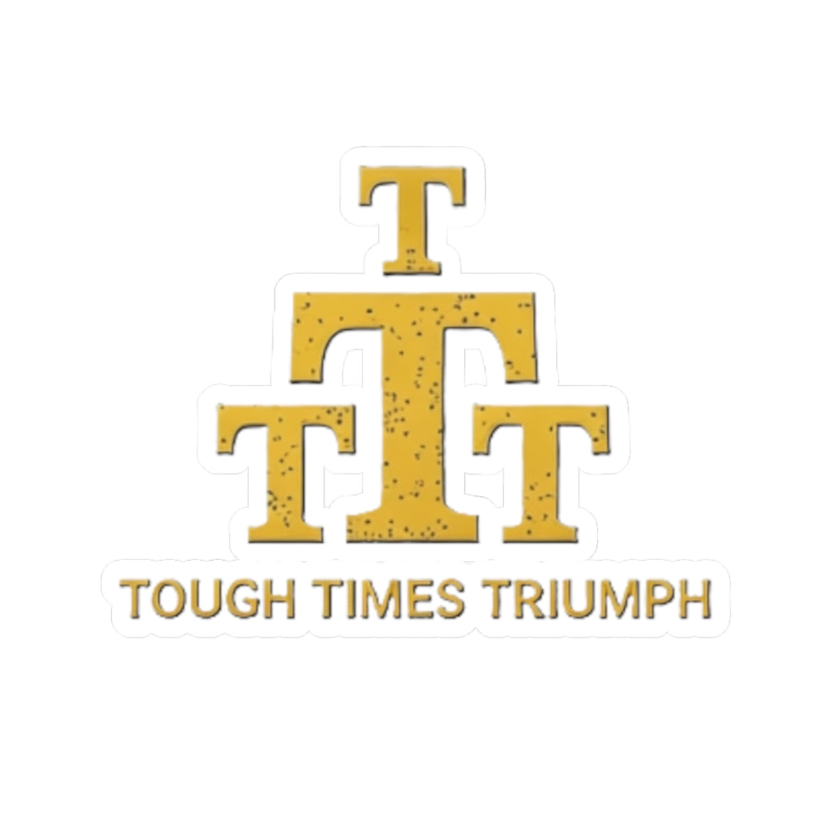 Sticker — Tough Times Triumph Gold Emblem Vinyl Kiss-Cut
