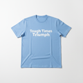 Tough Times Triumph Classic Tee - Baby Blue with White Lettering